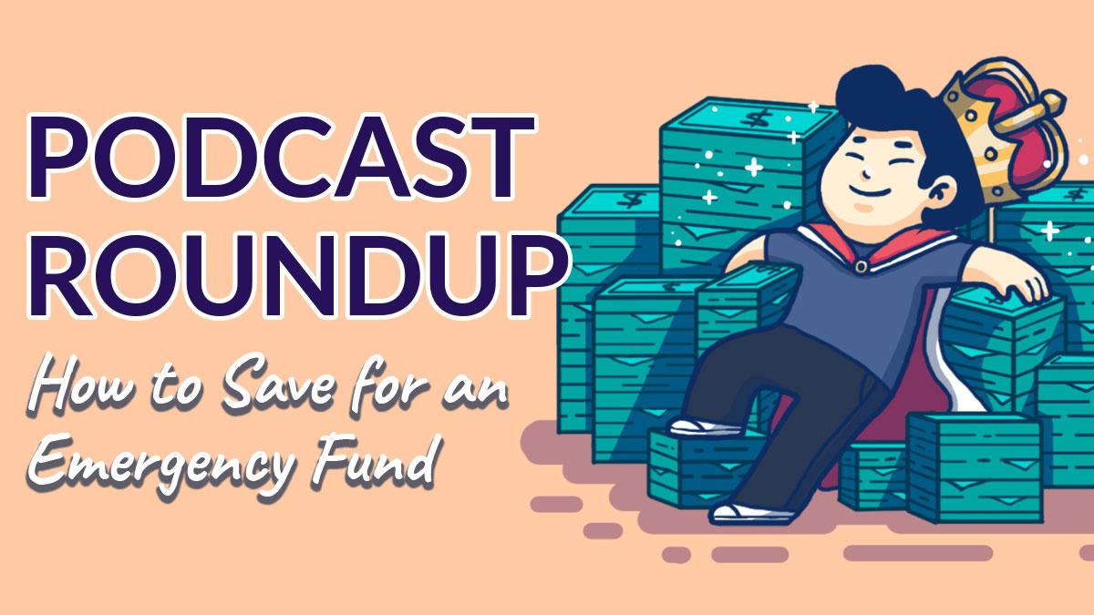 Podcast Roundup: How to Save for an Emergency Fund (Episode 2)